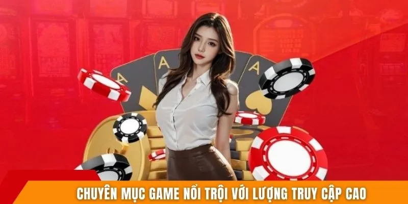 Chuyên mục game nổi trội với lượng truy cập cao